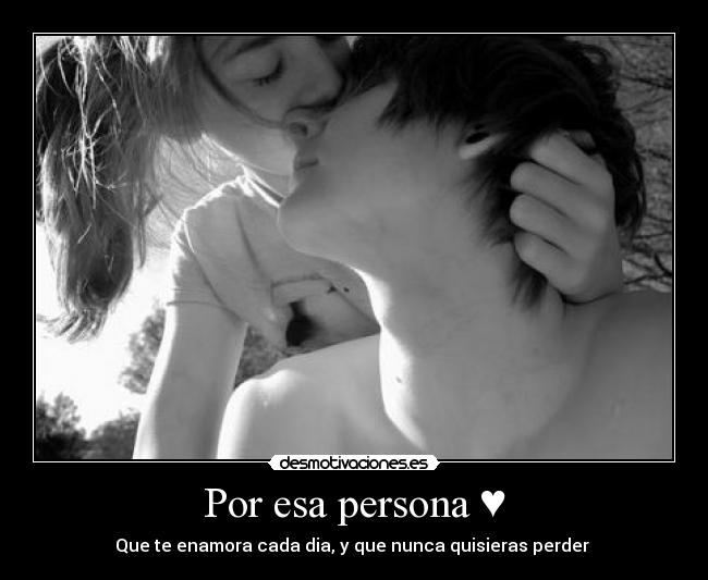 Por esa persona ♥ -