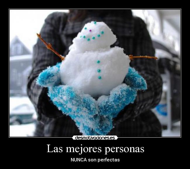 Las mejores personas - NUNCA son perfectas