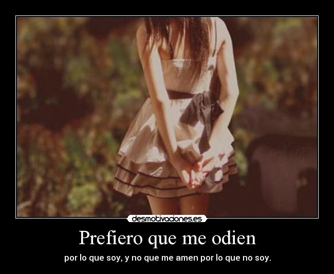 Prefiero que me odien -