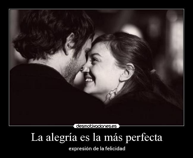 La alegría es la más perfecta - expresión de la felicidad