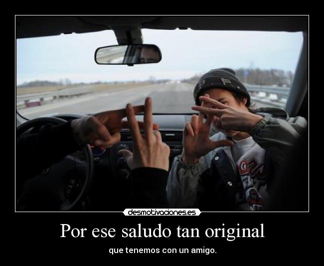 Por ese saludo tan original - 