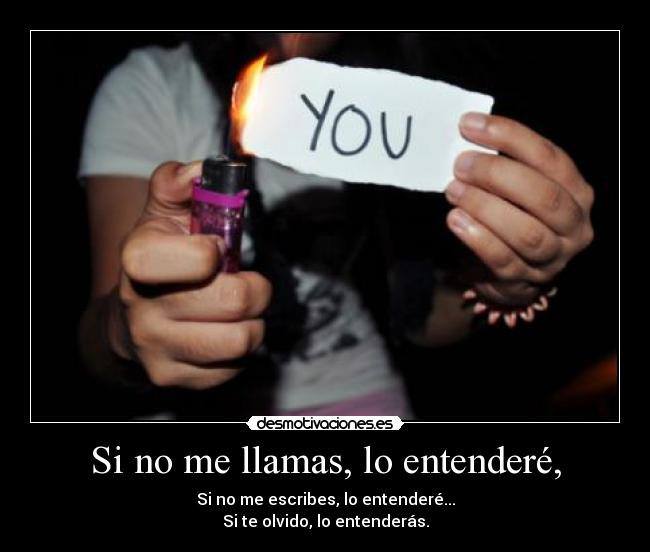 Si no me llamas, lo entenderé, - Si no me escribes, lo entenderé...
Si te olvido, lo entenderás.