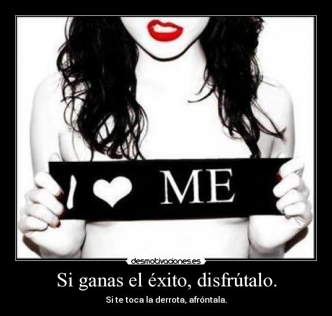 Si ganas el éxito, disfrútalo. - Si te toca la derrota, afróntala.