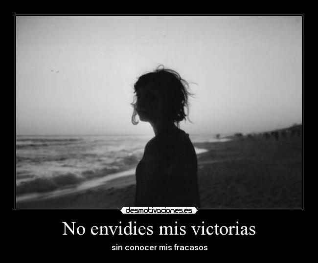 No envidies mis victorias - 