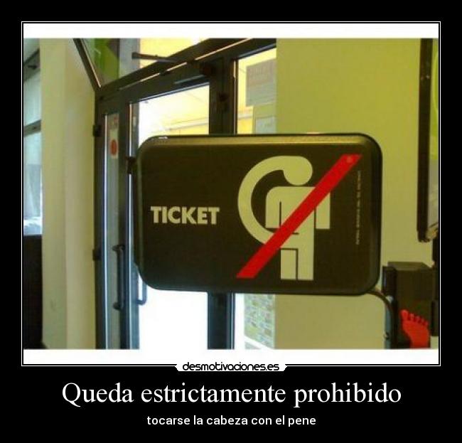Queda estrictamente prohibido - tocarse la cabeza con el pene
