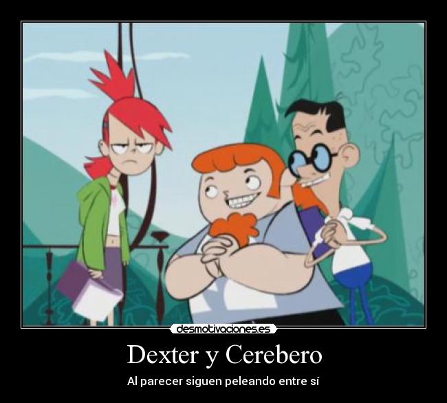 Dexter y Cerebero - Al parecer siguen peleando entre sí