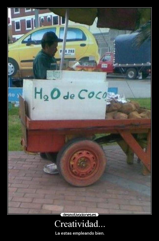 Creatividad... - La estas empleando bien.