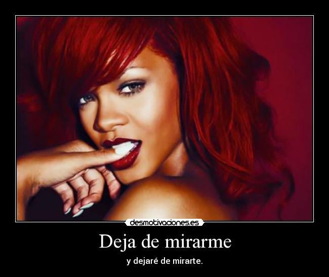 Deja de mirarme -
