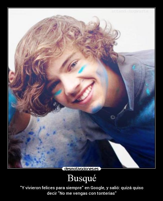Busqué - Y vivieron felices para siempre en Google, y salió: quizá quiso
decir No me vengas con tonterias