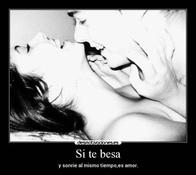 Si te besa - y sonrie al mismo tiempo,es amor.