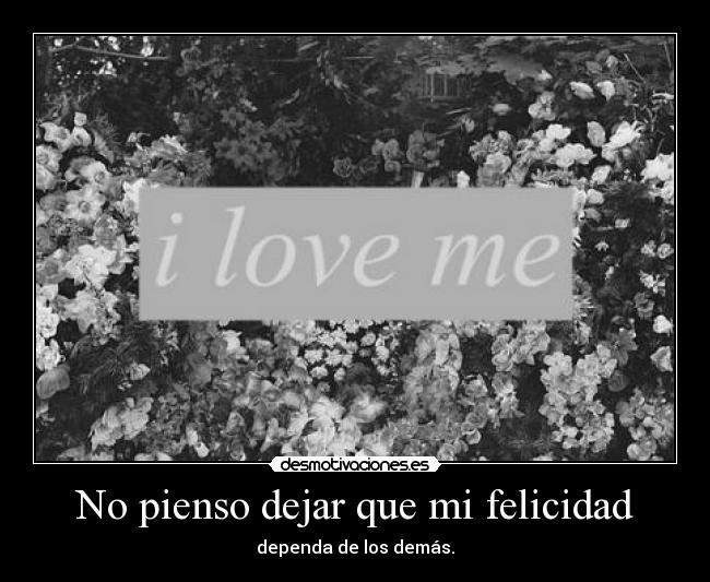 No pienso dejar que mi felicidad - 