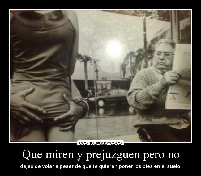Que miren y prejuzguen pero no - 