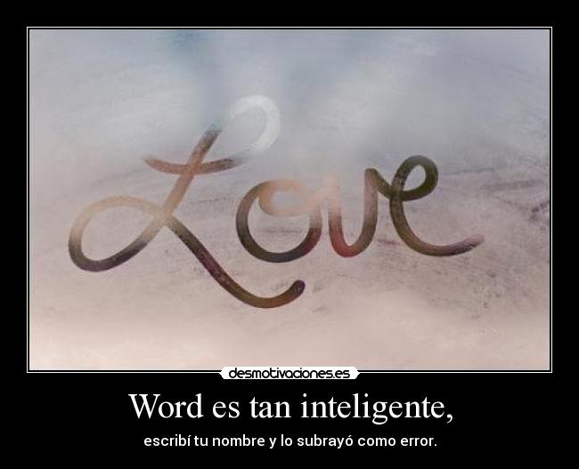 Word es tan inteligente, - escribí tu nombre y lo subrayó como error.