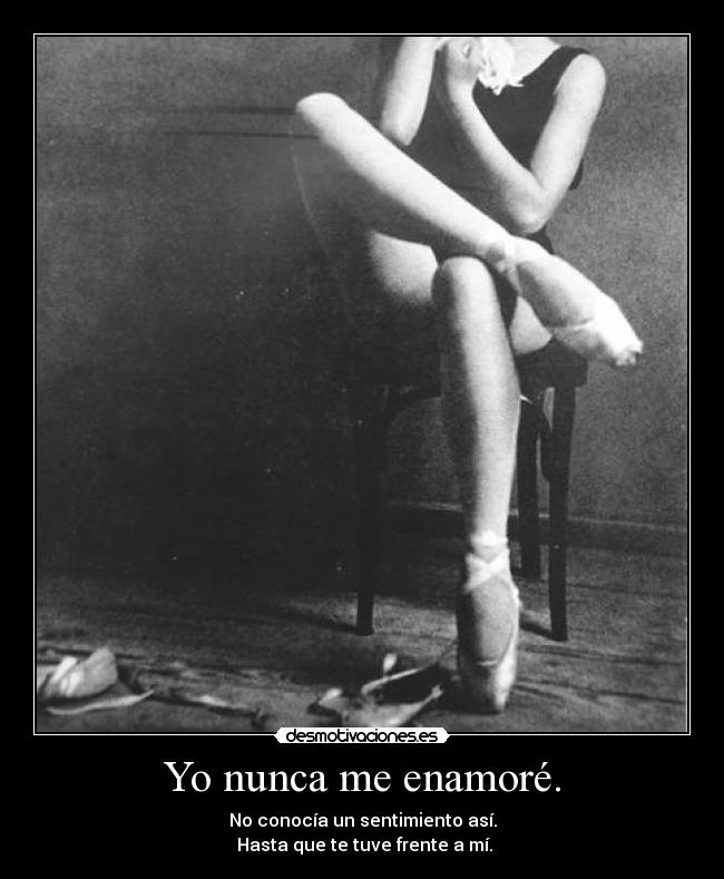 Yo nunca me enamoré. -
