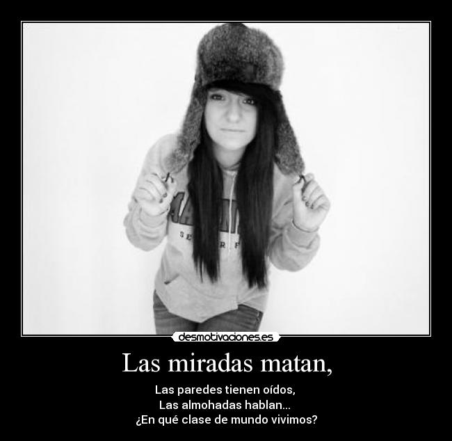 Las miradas matan, -