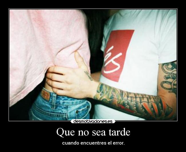 Que no sea tarde -