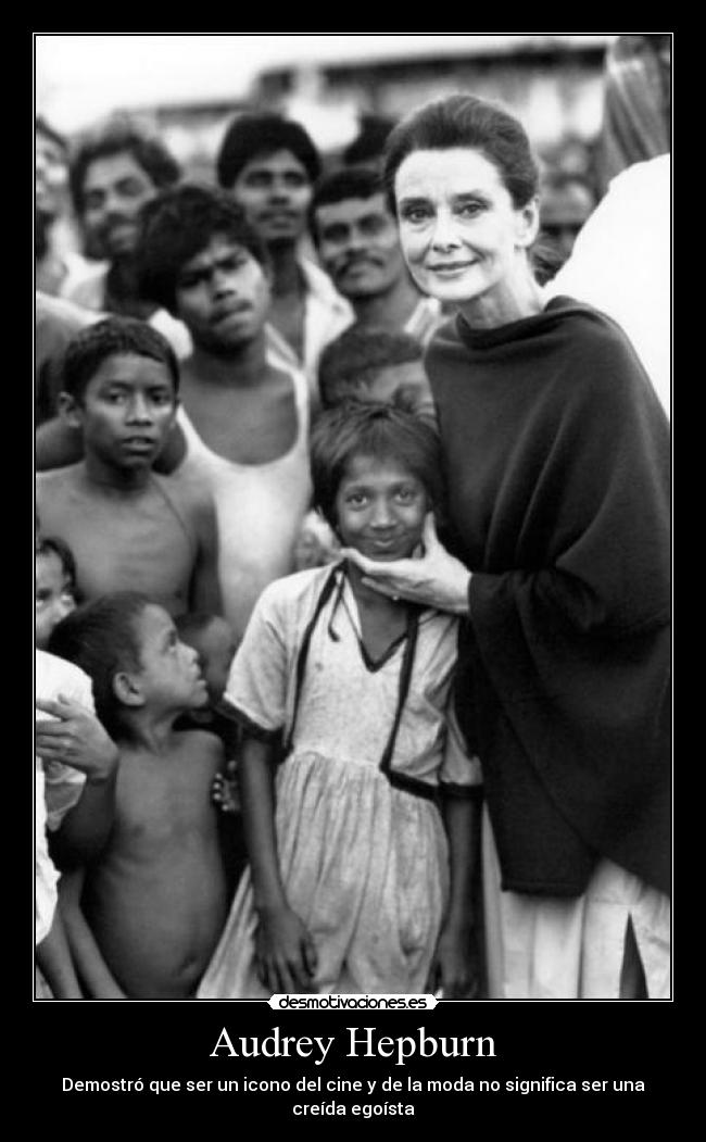 Audrey Hepburn - Demostró que ser un icono del cine y de la moda no significa ser una creída egoísta