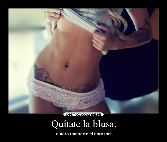 Quítate la blusa, - 