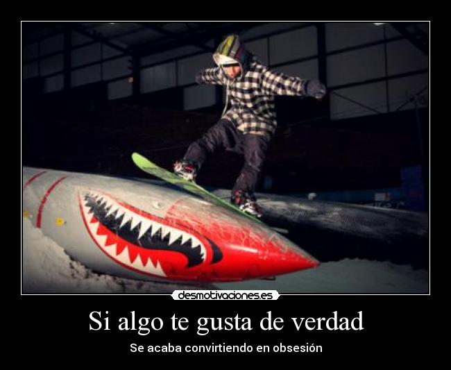 Si algo te gusta de verdad - Se acaba convirtiendo en obsesión