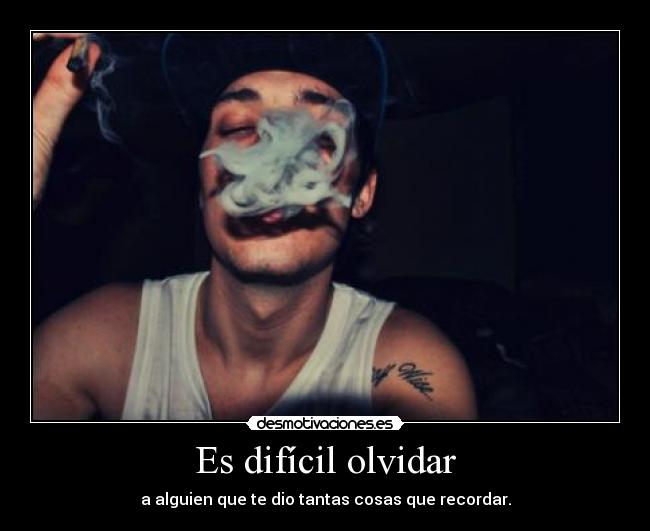 Es difícil olvidar - a alguien que te dio tantas cosas que recordar.