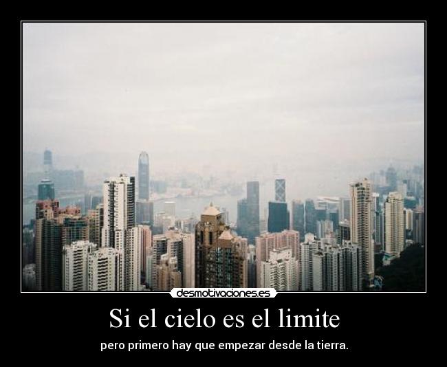 Si el cielo es el limite - pero primero hay que empezar desde la tierra.