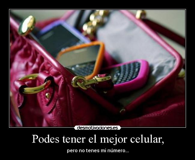 Podes tener el mejor celular, -