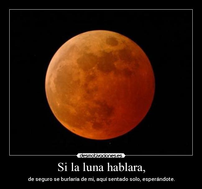 Si la luna hablara, - 