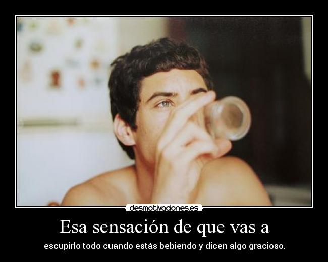 Esa sensación de que vas a -