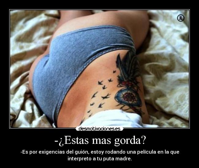 -¿Estas mas gorda? - 
