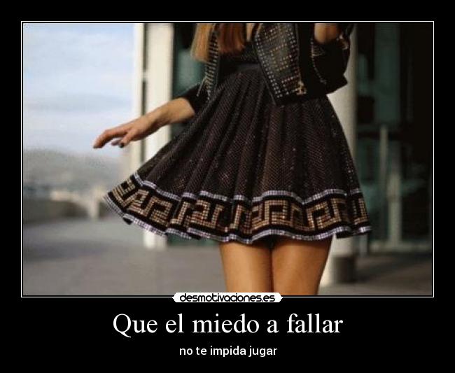 Que el miedo a fallar -