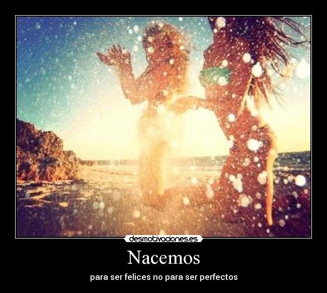 Nacemos - para ser felices no para ser perfectos