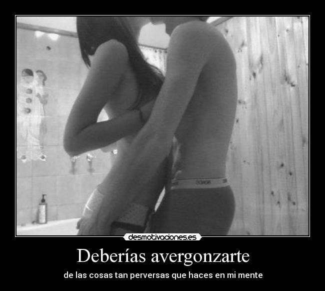 Deberías avergonzarte -