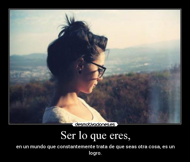 Ser lo que eres, - 