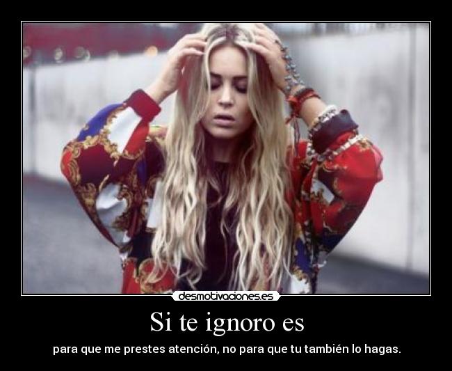 Si te ignoro es - 