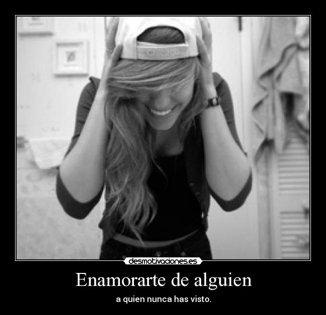 Enamorarte de alguien - a quien nunca has visto.