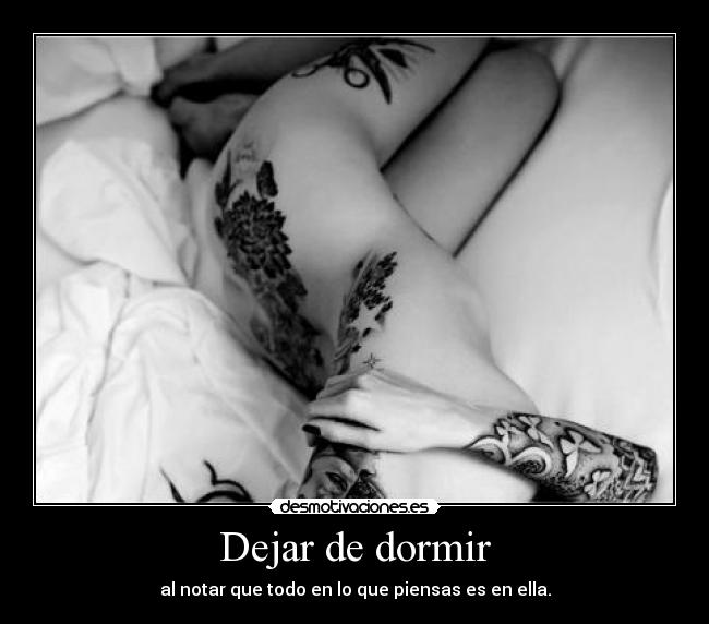 Dejar de dormir - al notar que todo en lo que piensas es en ella.