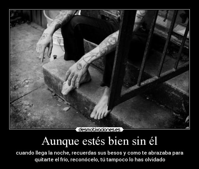Aunque estés bien sin él -