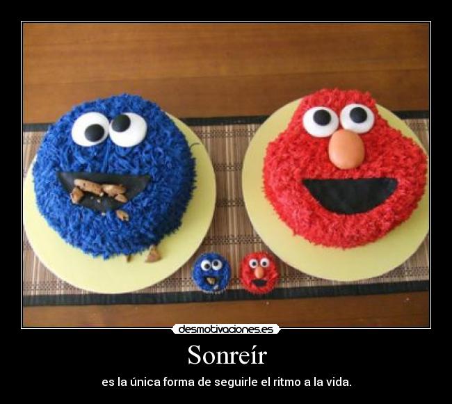 Sonreír - es la única forma de seguirle el ritmo a la vida.