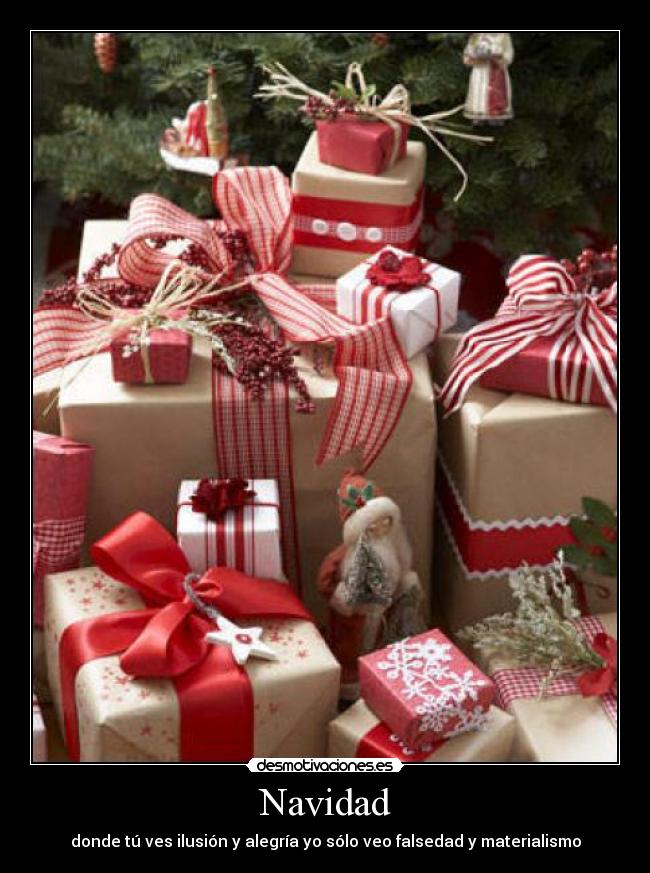 Navidad - donde tú ves ilusión y alegría yo sólo veo falsedad y materialismo