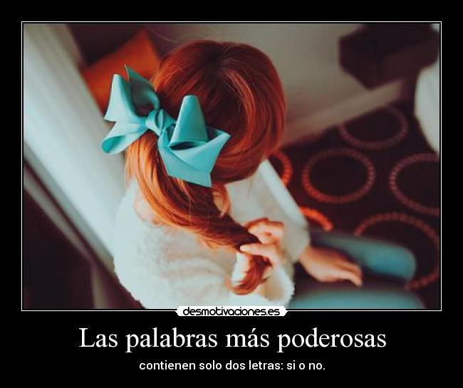 Las palabras más poderosas - contienen solo dos letras: si o no.