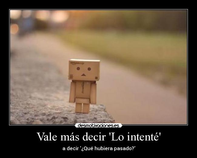 Vale más decir Lo intenté - 