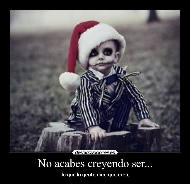 No acabes creyendo ser... - 