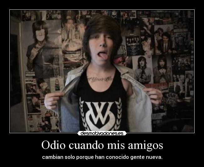 Odio cuando mis amigos -