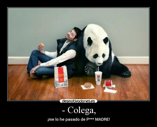 - Colega, - ¡me lo he pasado de P*** MADRE!
