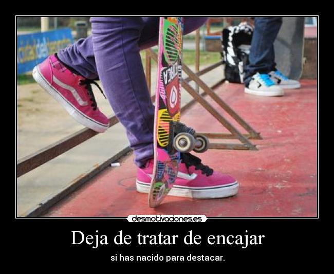 Deja de tratar de encajar - 