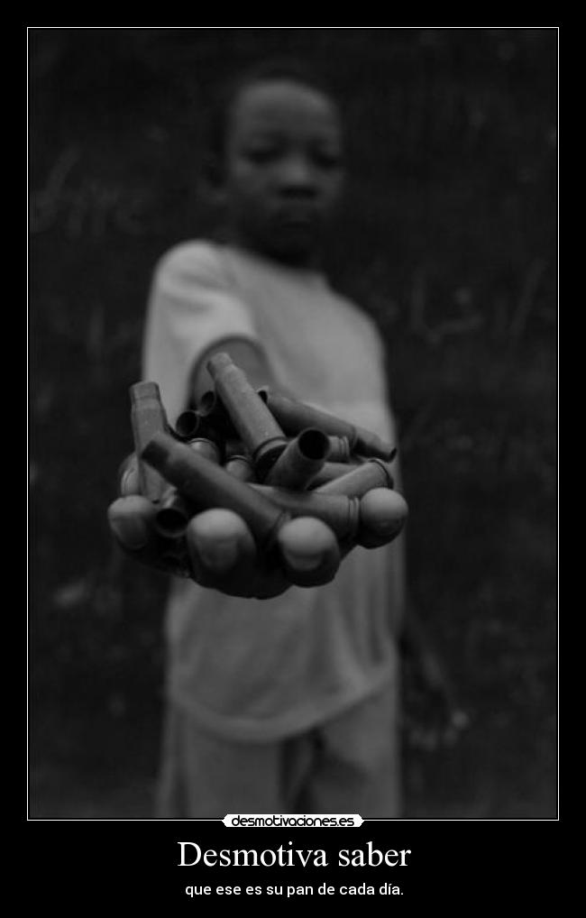 Desmotiva saber - que ese es su pan de cada día.