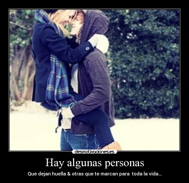 Hay algunas personas - Que dejan huella & otras que te marcan para  toda la vida...