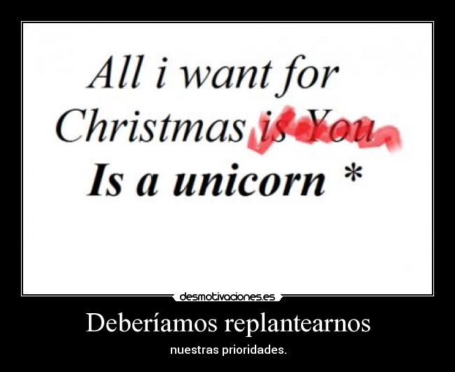 Deberíamos replantearnos - nuestras prioridades.