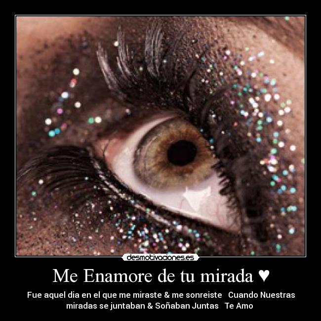 Me Enamore de tu mirada ♥ - 