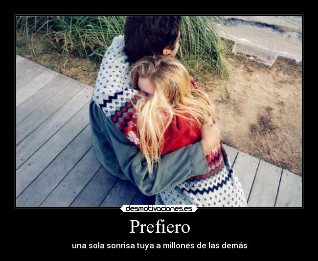 Prefiero - una sola sonrisa tuya a millones de las demás